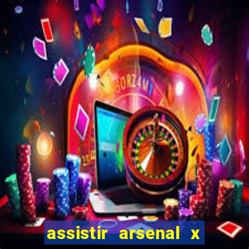 assistir arsenal x barcelona ao vivo hd